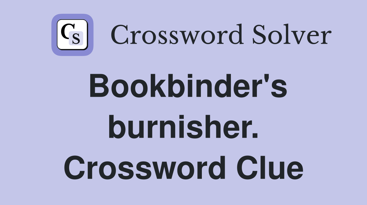 Bookbinder's burnisher. Crossword Clue