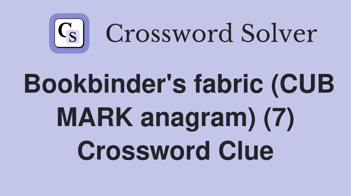 Bookbinder's fabric (CUB MARK anagram) (7) Crossword Clue