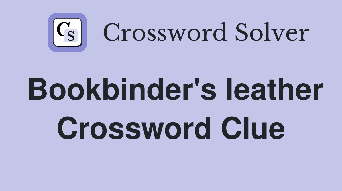 Bookbinder's leather Crossword Clue