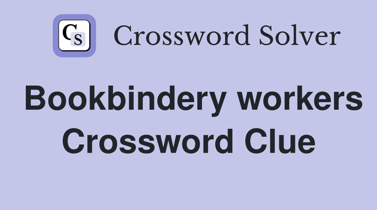 Bookbindery workers Crossword Clue