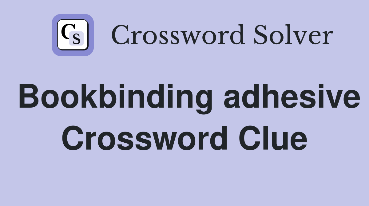 Bookbinding adhesive Crossword Clue