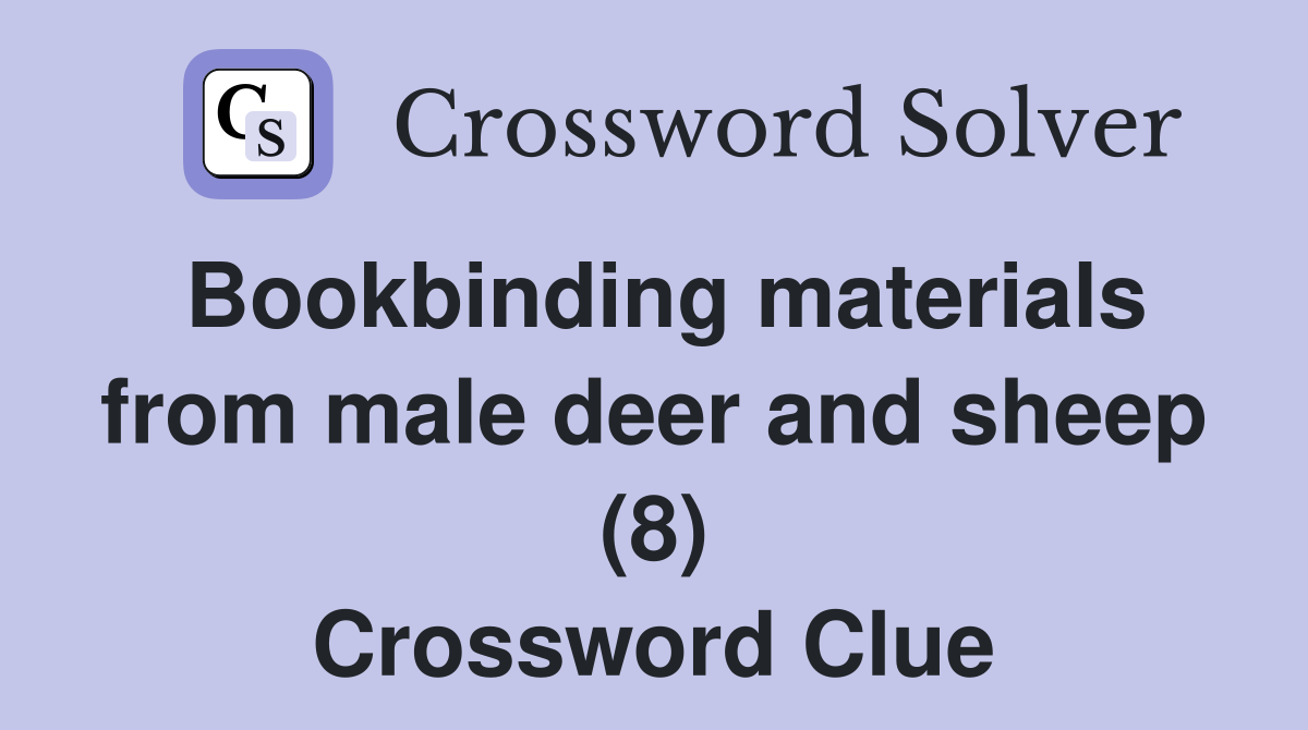 Bookbinding materials from male deer and sheep (8) Crossword Clue