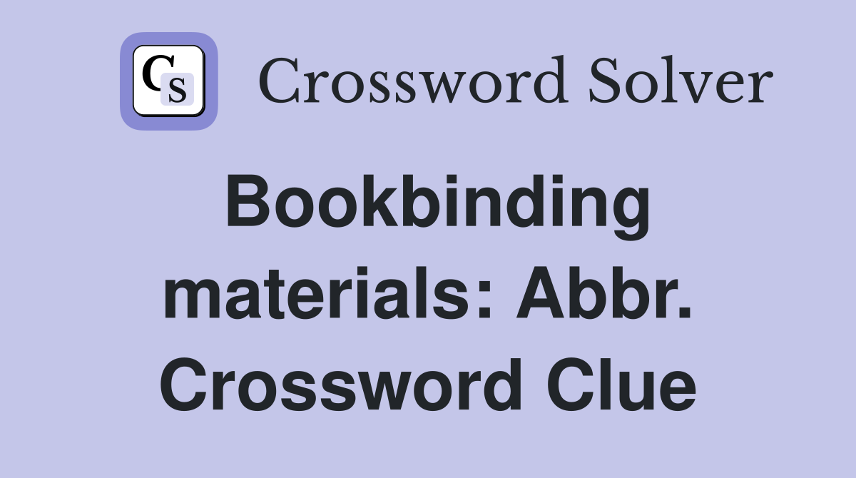 Bookbinding materials: Abbr. Crossword Clue