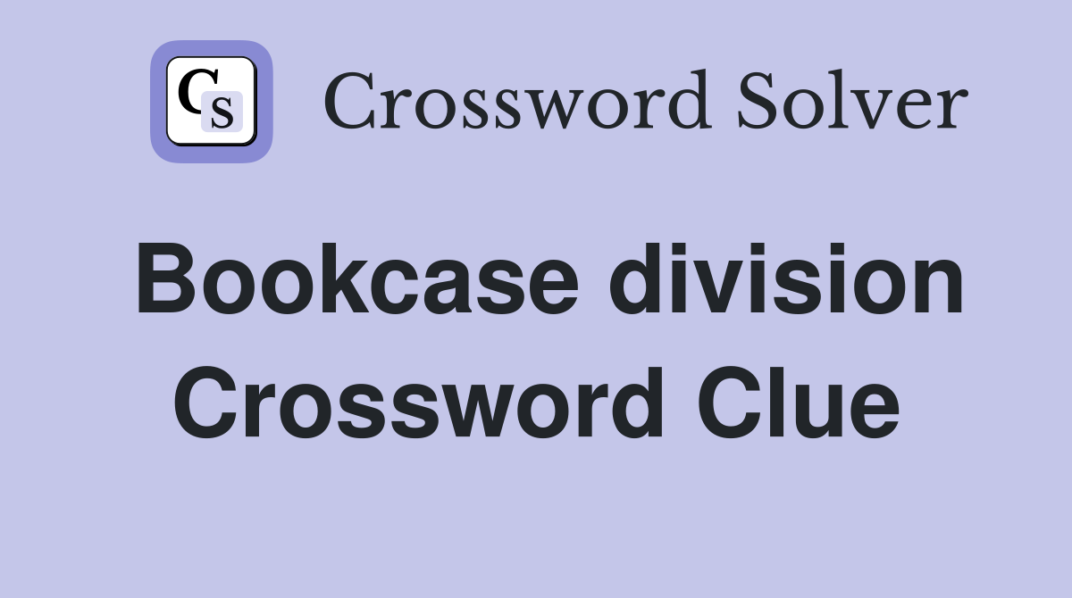 Bookcase division Crossword Clue