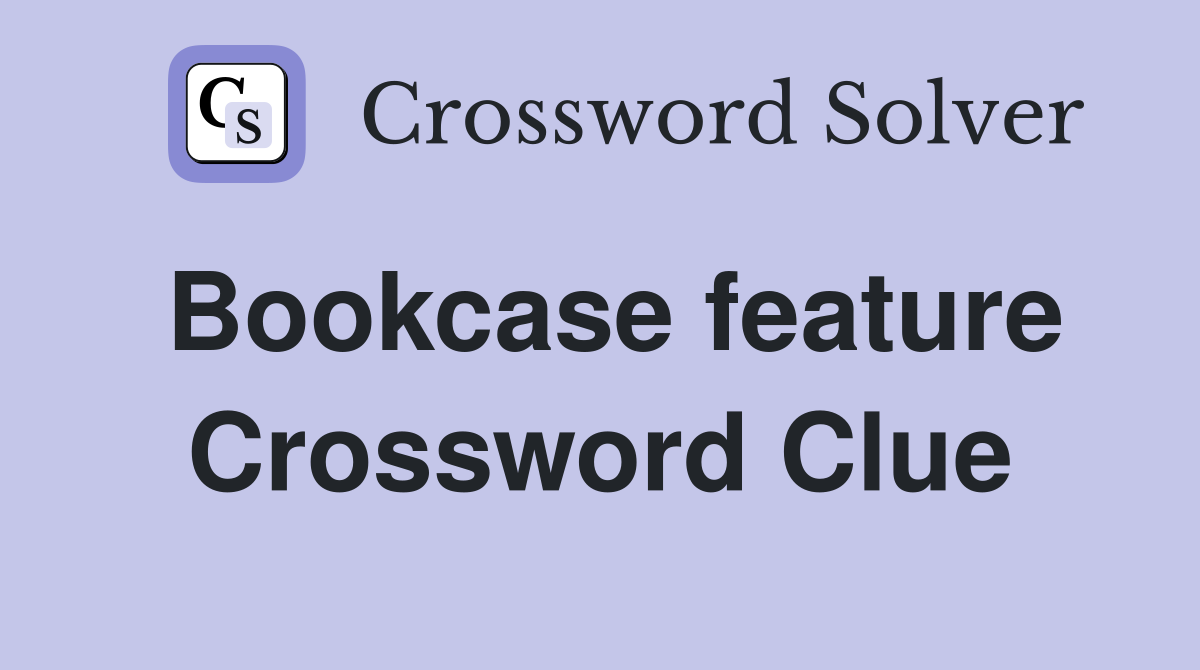 Bookcase feature Crossword Clue