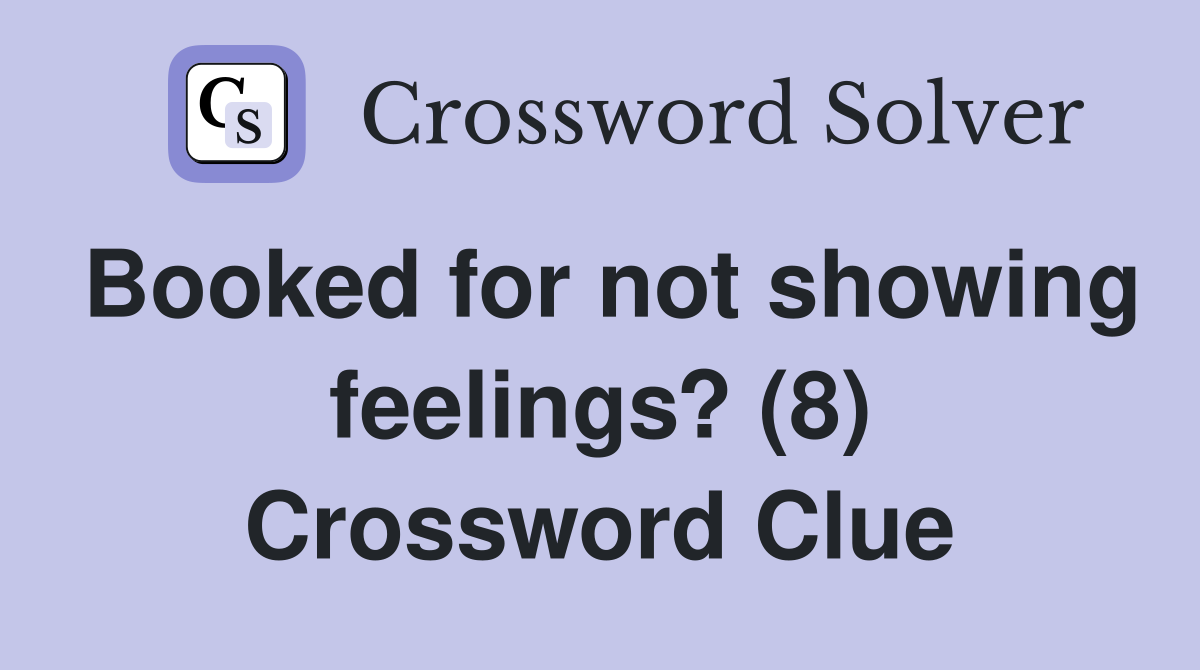 Booked for not showing feelings? (8) Crossword Clue