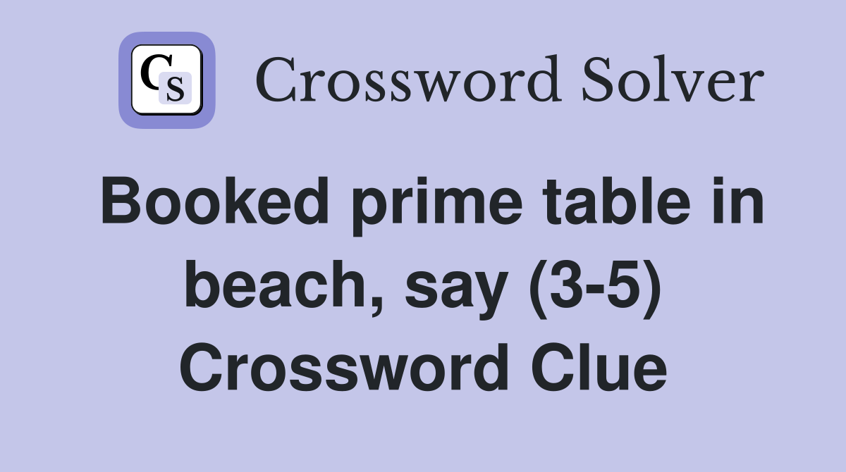 Booked prime table in beach, say (3-5) Crossword Clue