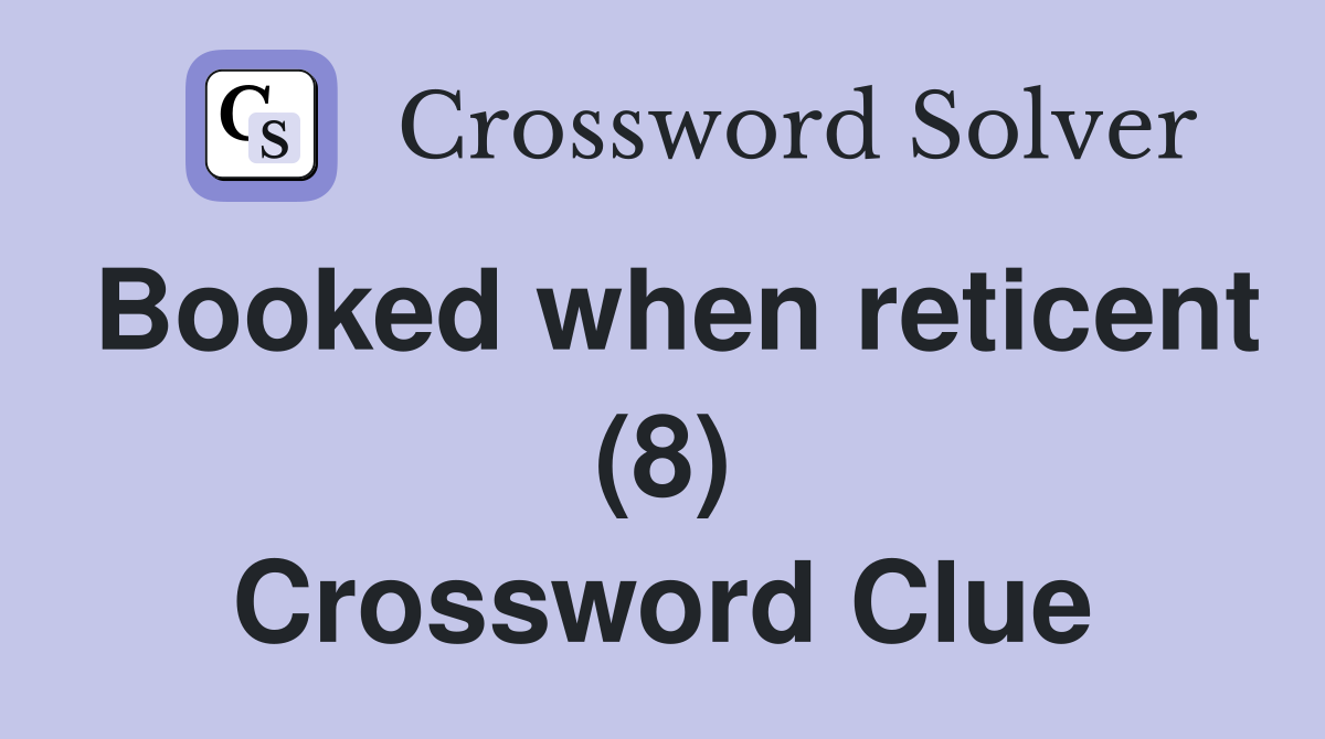 Booked when reticent (8) Crossword Clue