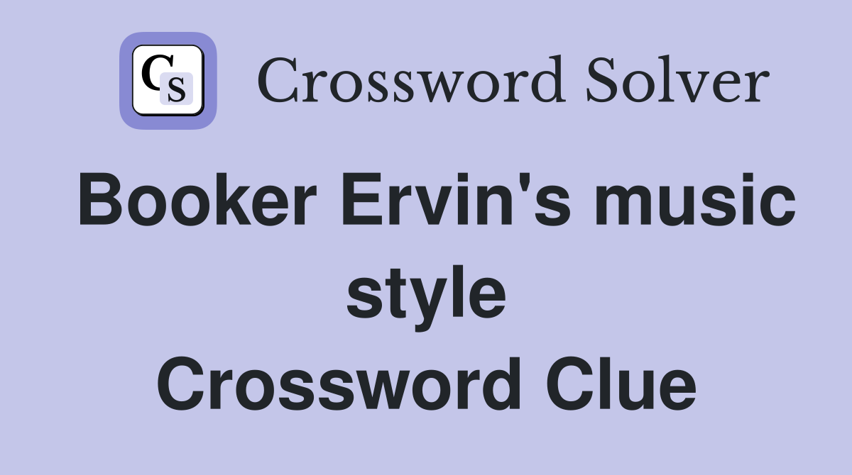 Booker Ervin's music style Crossword Clue