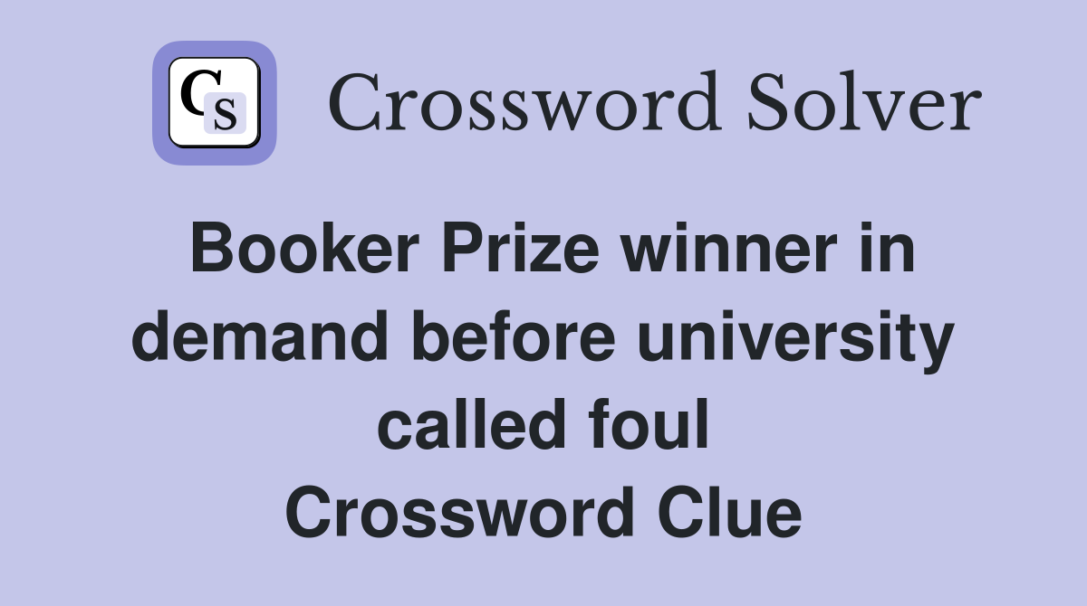 Booker Prize winner in demand before university called foul Crossword Clue