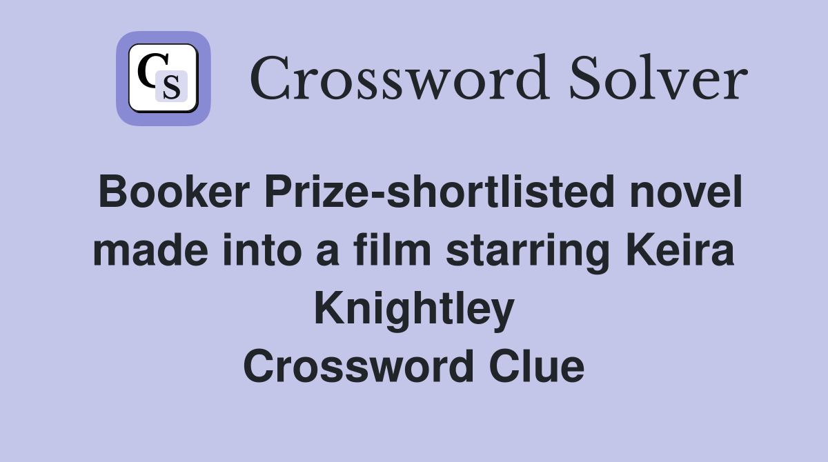 Booker Prize-shortlisted novel made into a film starring Keira Knightley Crossword Clue