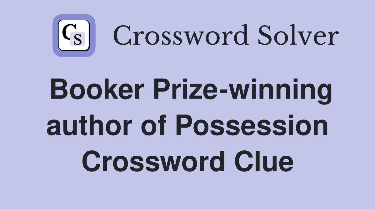Booker Prize-winning author of Possession Crossword Clue