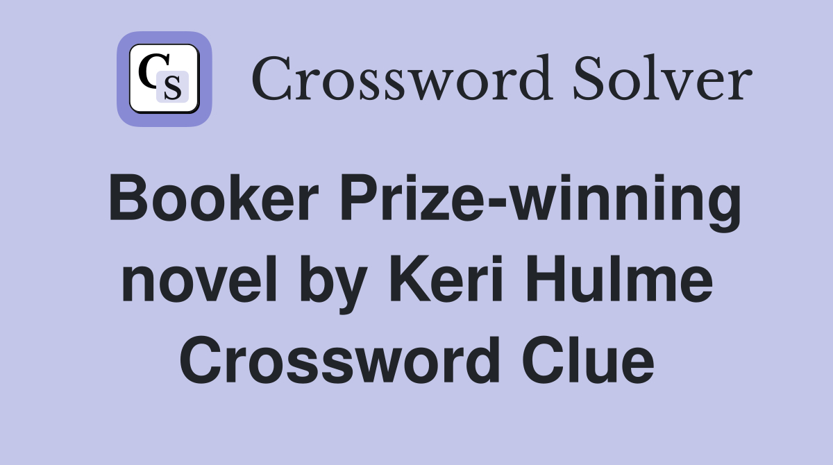 Booker Prize-winning novel by Keri Hulme Crossword Clue