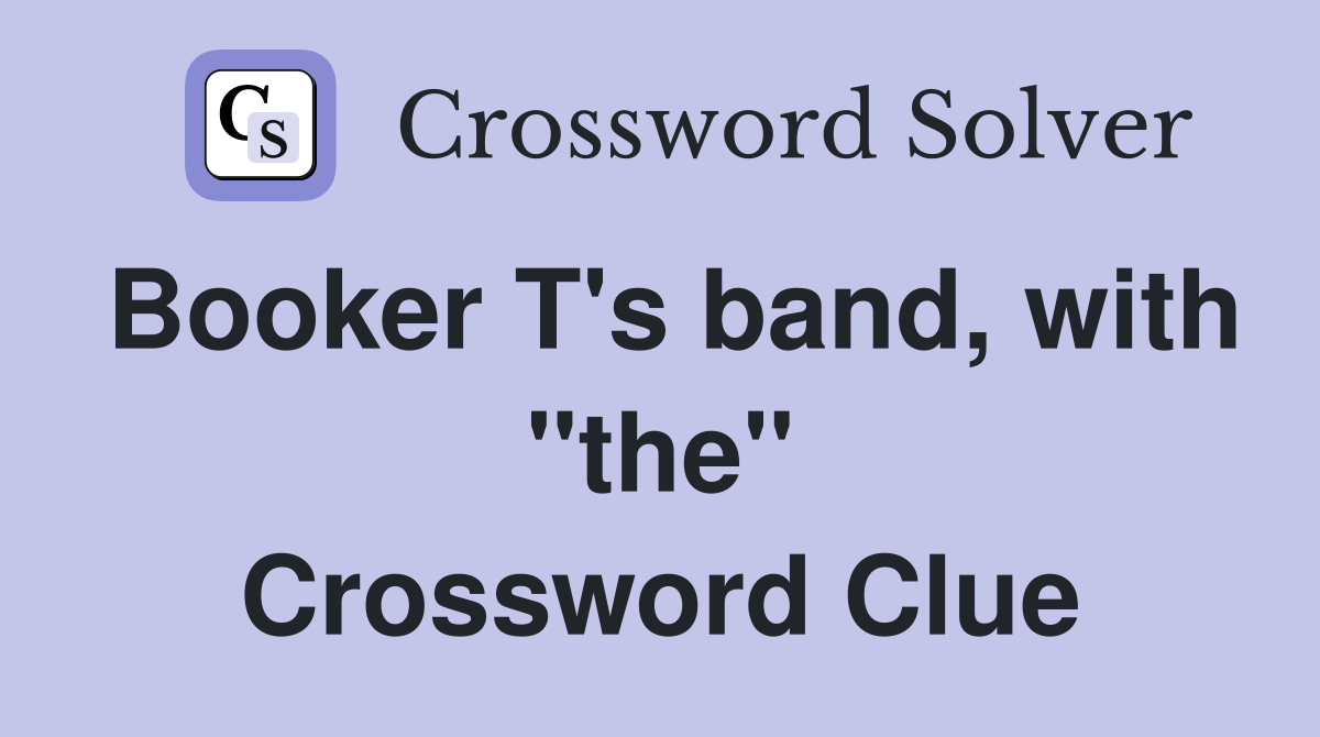 Booker T's band, with "the" Crossword Clue