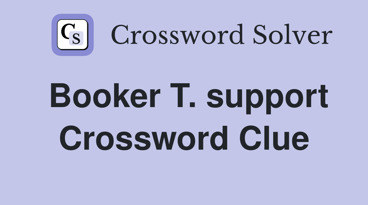 Booker T. support Crossword Clue