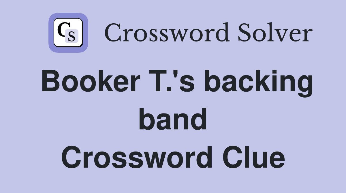 Booker T.'s backing band Crossword Clue