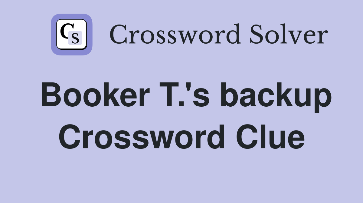 Booker T.'s backup Crossword Clue