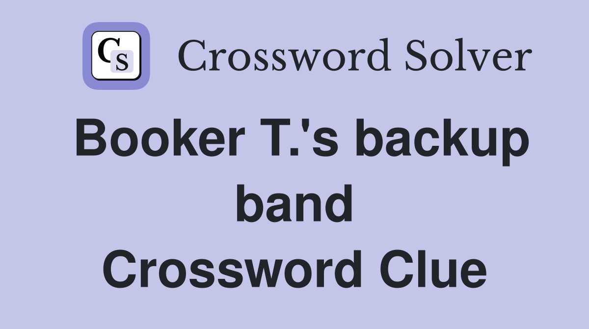 Booker T.'s backup band Crossword Clue