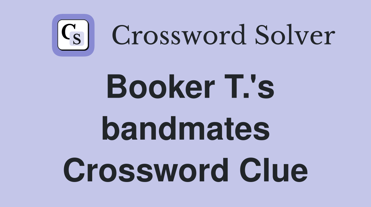 Booker T.'s bandmates Crossword Clue