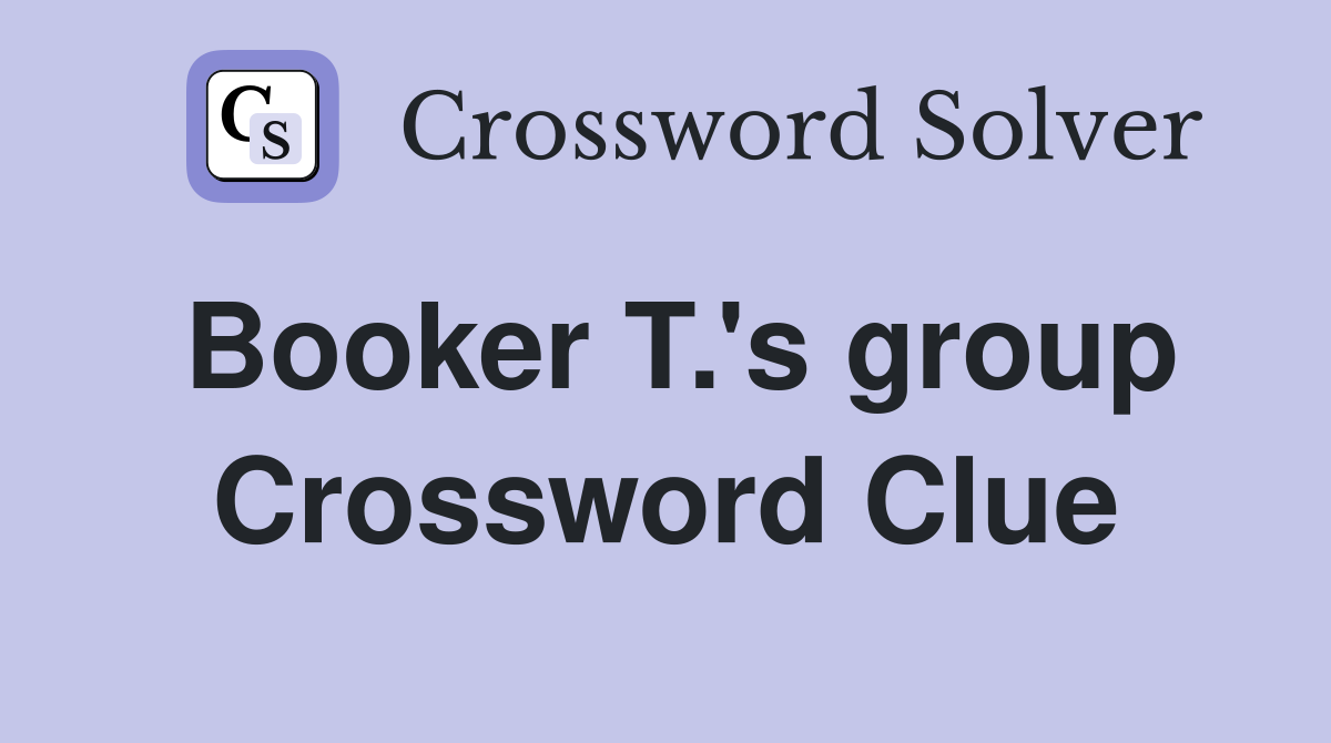 Booker T.'s group Crossword Clue