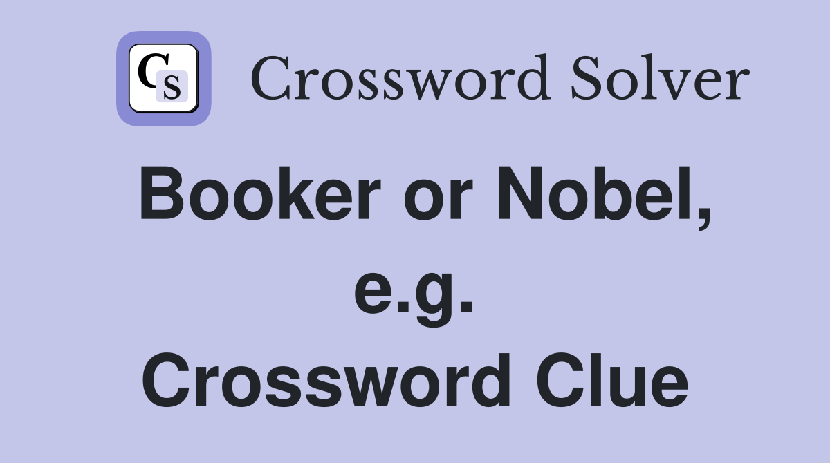 Booker or Nobel, e.g. Crossword Clue