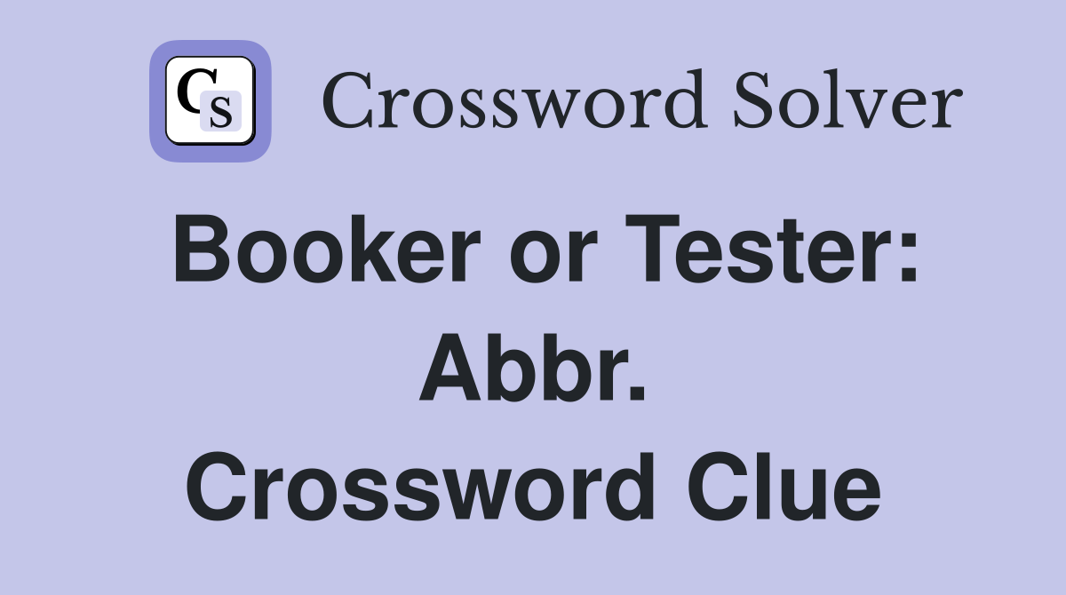 Booker or Tester: Abbr. Crossword Clue