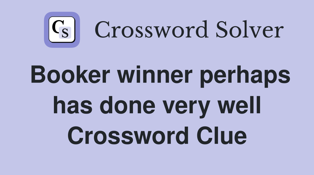 Booker winner perhaps has done very well Crossword Clue