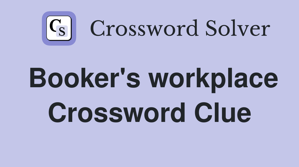 Booker #39 s workplace Crossword Clue Answers Crossword Solver