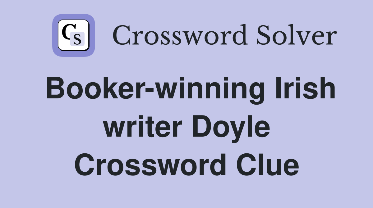 Booker-winning Irish writer Doyle Crossword Clue