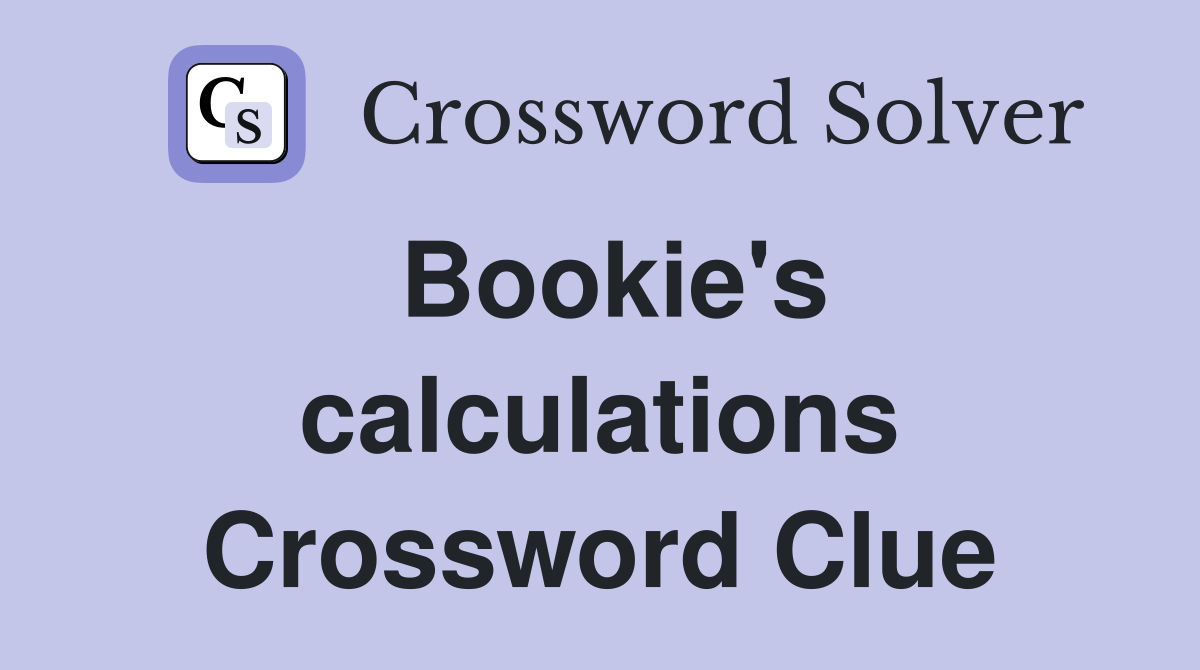 Bookie's calculations Crossword Clue