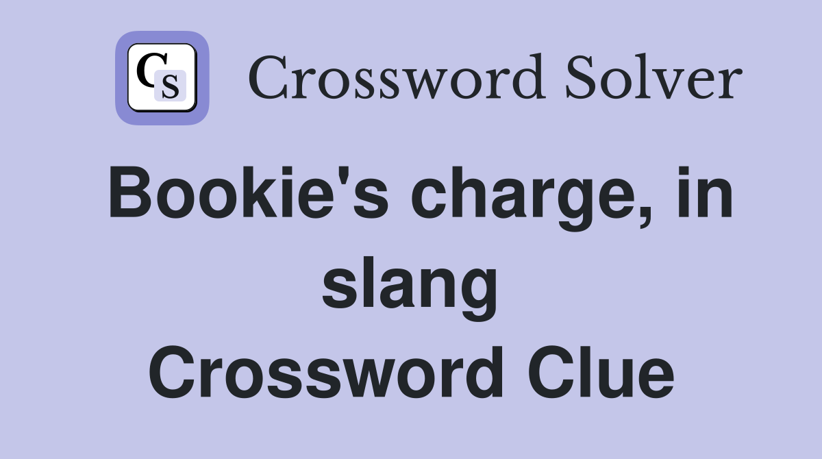 Bookie's charge, in slang Crossword Clue