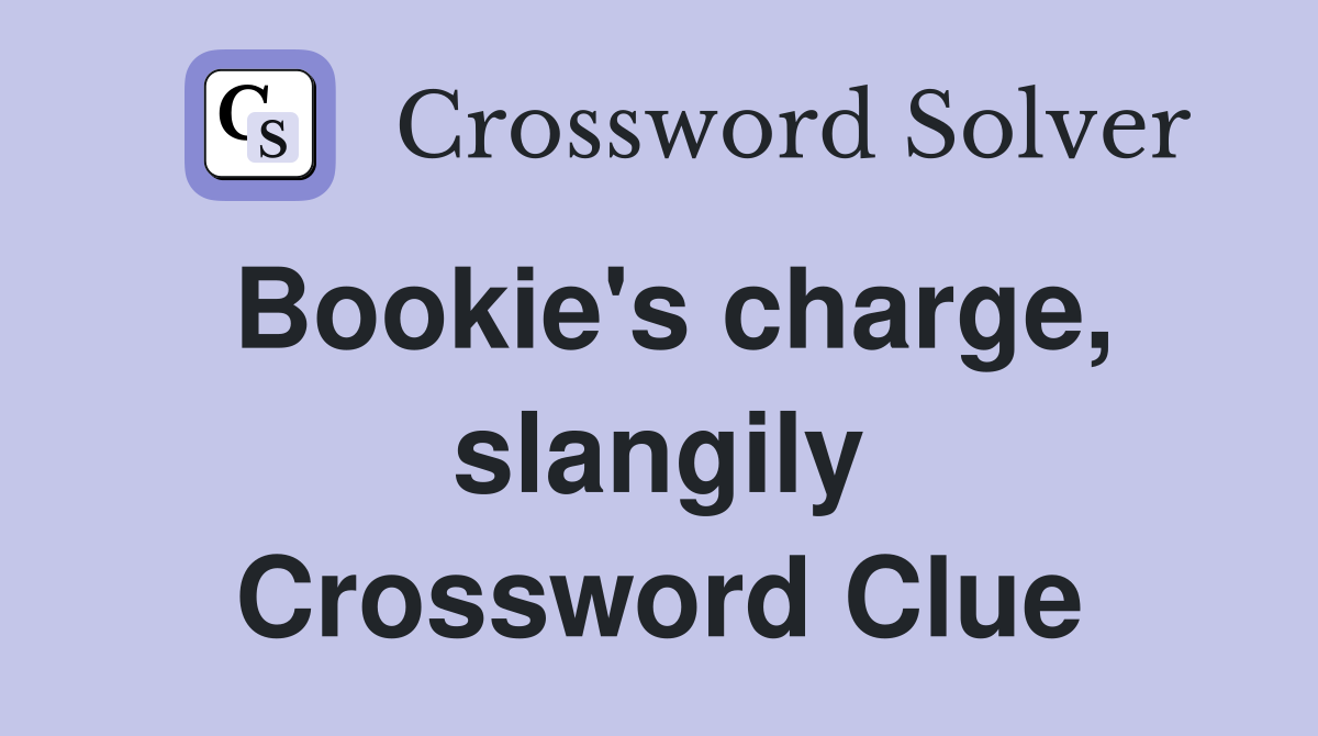 Bookie's charge, slangily Crossword Clue