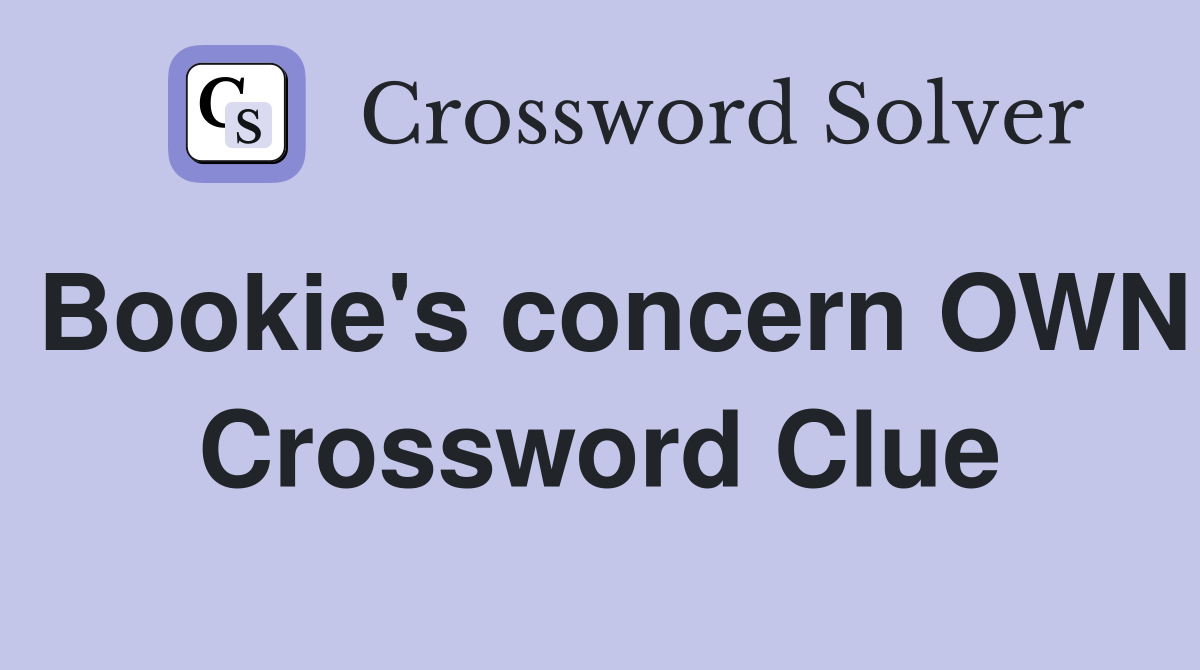 Bookie's concern OWN Crossword Clue