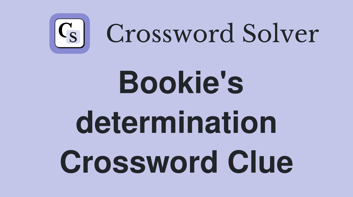 Bookie's determination Crossword Clue
