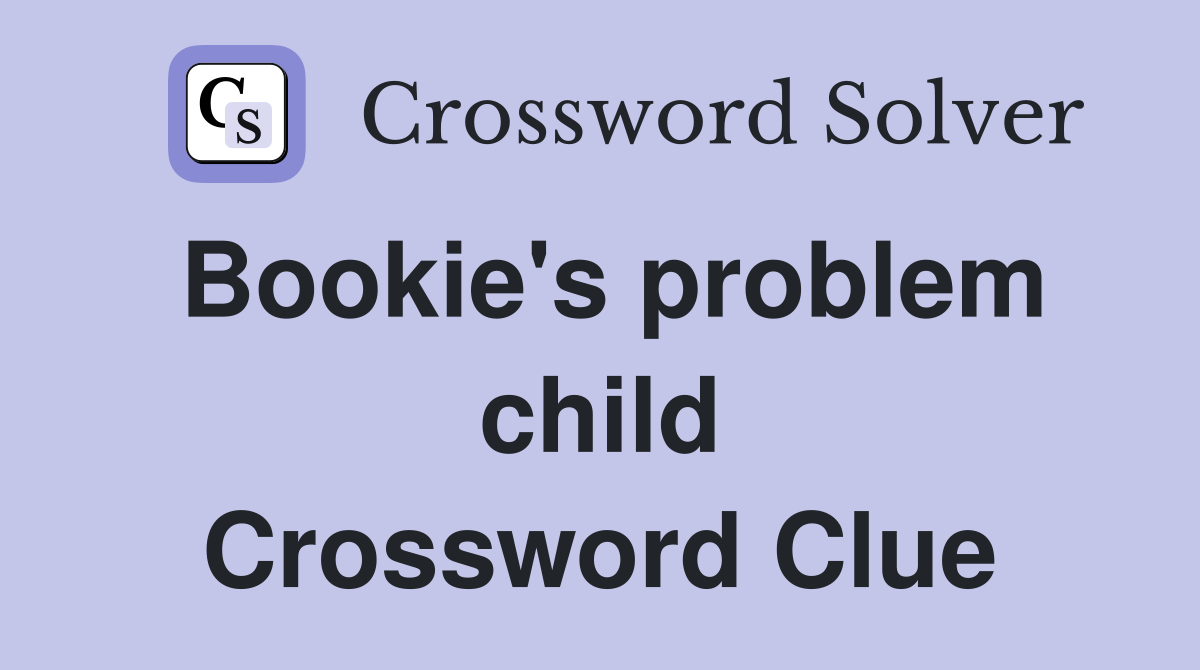 Bookie's problem child Crossword Clue