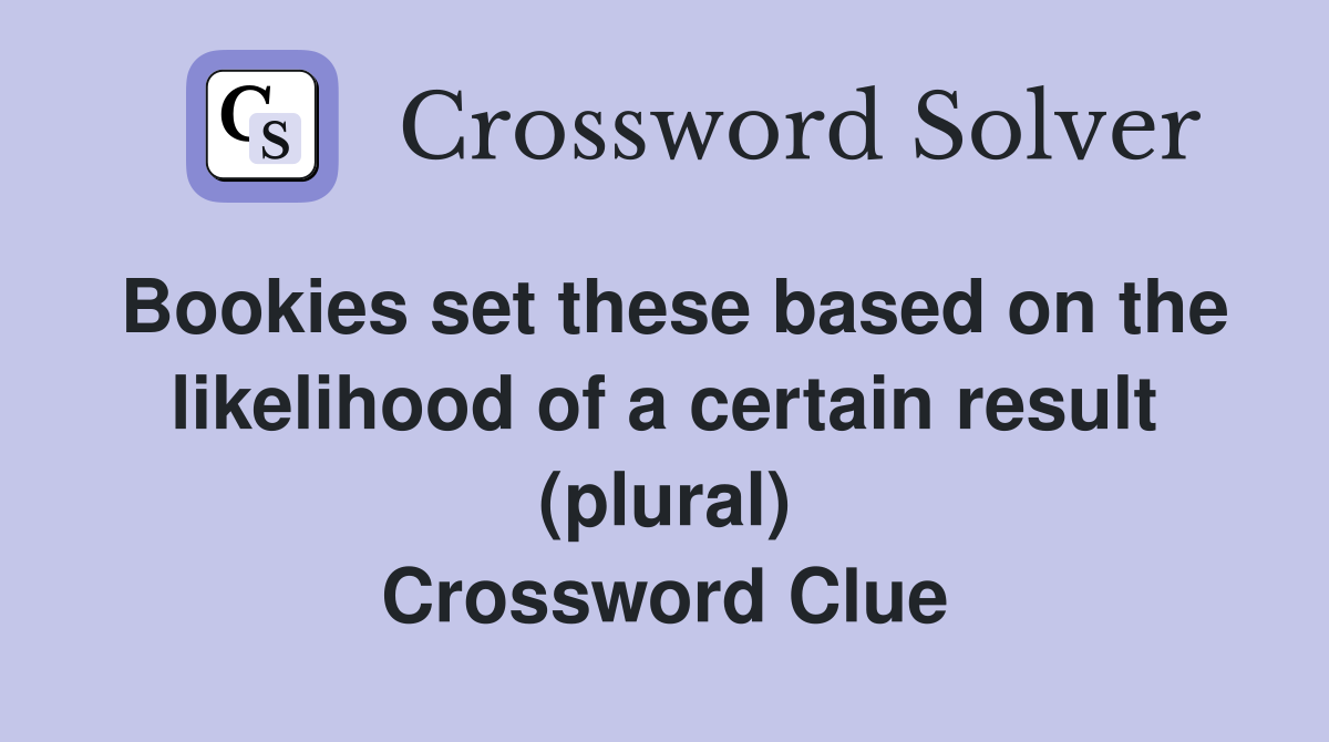 Bookies set these based on the likelihood of a certain result (plural) Crossword Clue