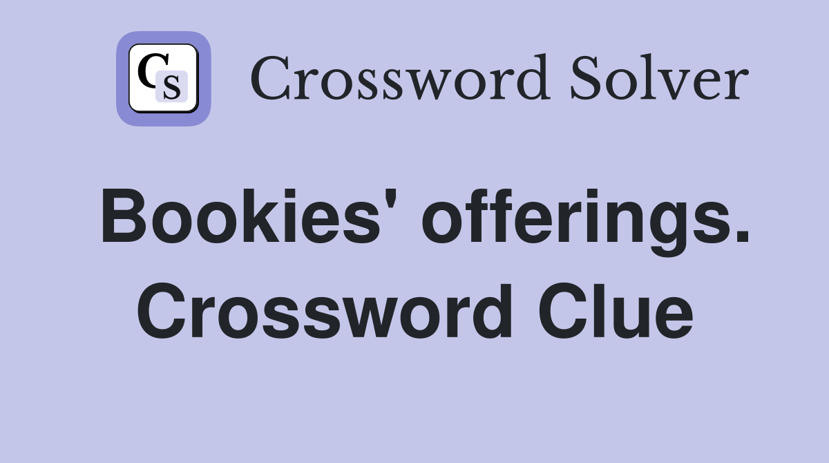 Bookies' offerings. Crossword Clue