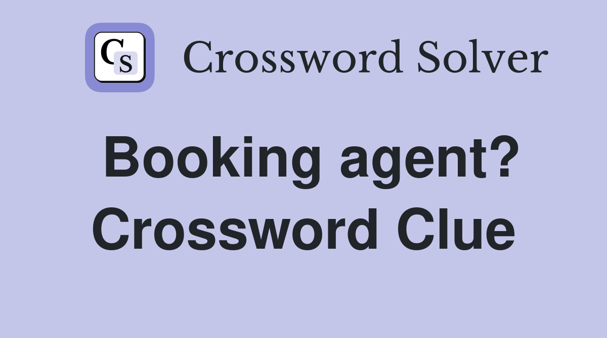Booking agent? Crossword Clue