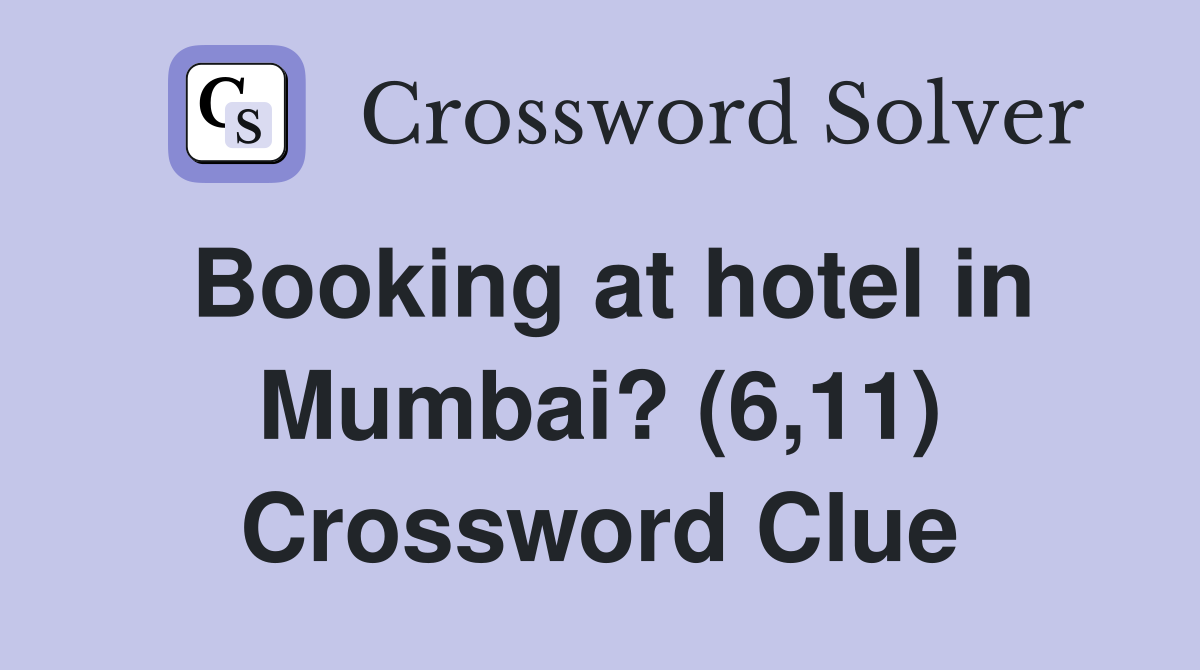 Booking at hotel in Mumbai? (6,11) Crossword Clue