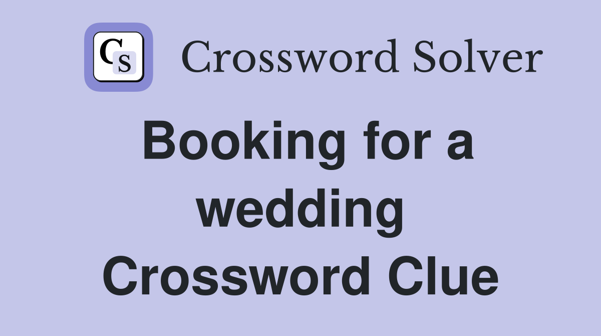 Booking for a wedding Crossword Clue