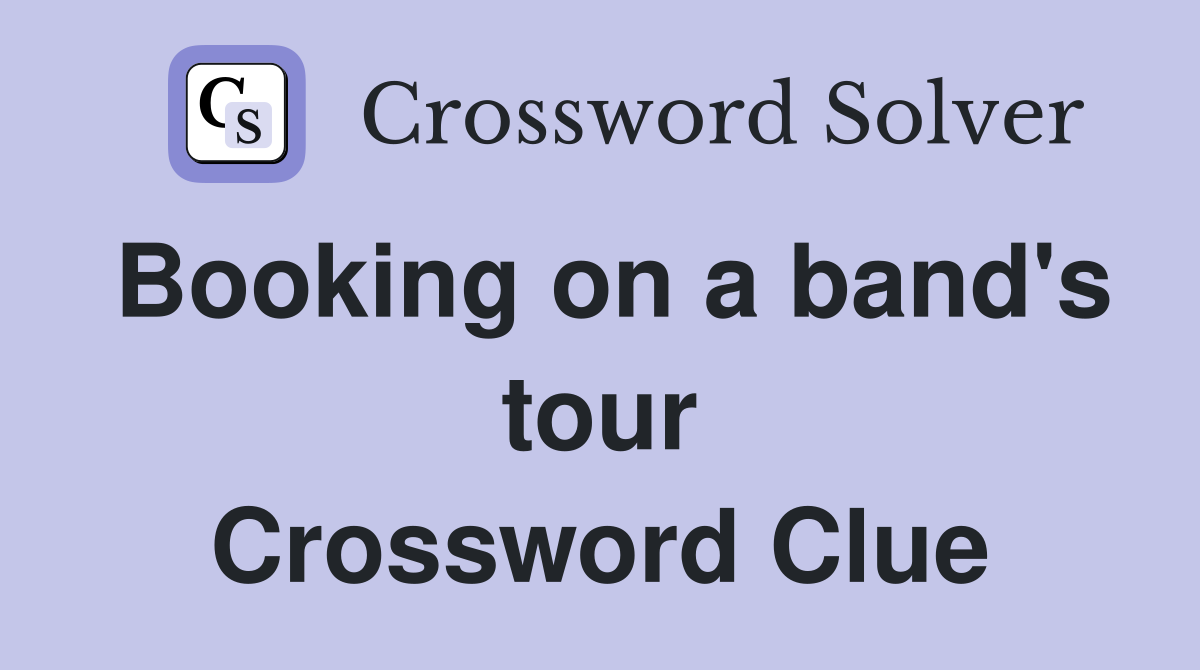 Booking on a band's tour Crossword Clue