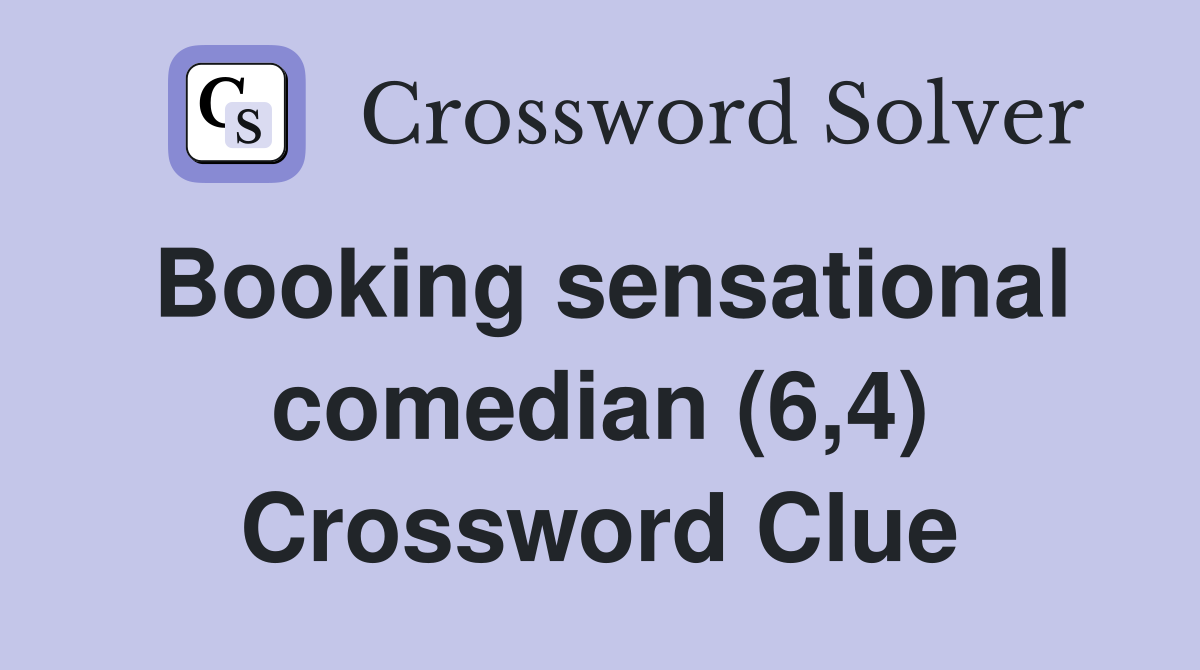 Booking sensational comedian (6,4) Crossword Clue