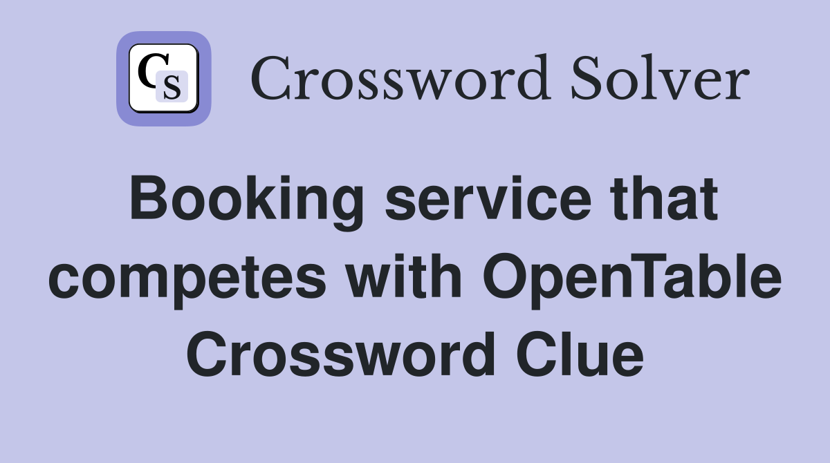 Booking service that competes with OpenTable Crossword Clue