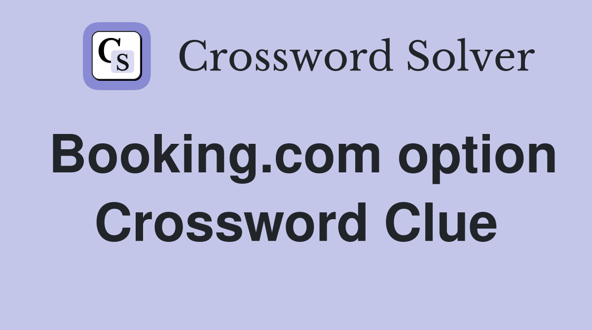 Booking.com option Crossword Clue