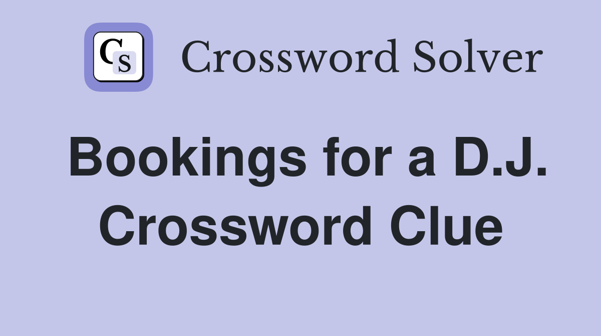 Bookings for a D.J. Crossword Clue