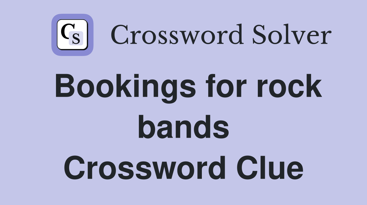 Bookings for rock bands Crossword Clue