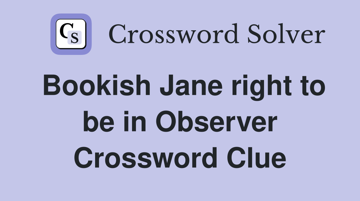 Bookish Jane right to be in Observer Crossword Clue
