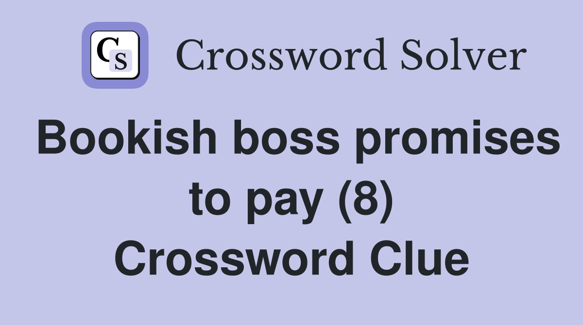 Bookish boss promises to pay (8) Crossword Clue