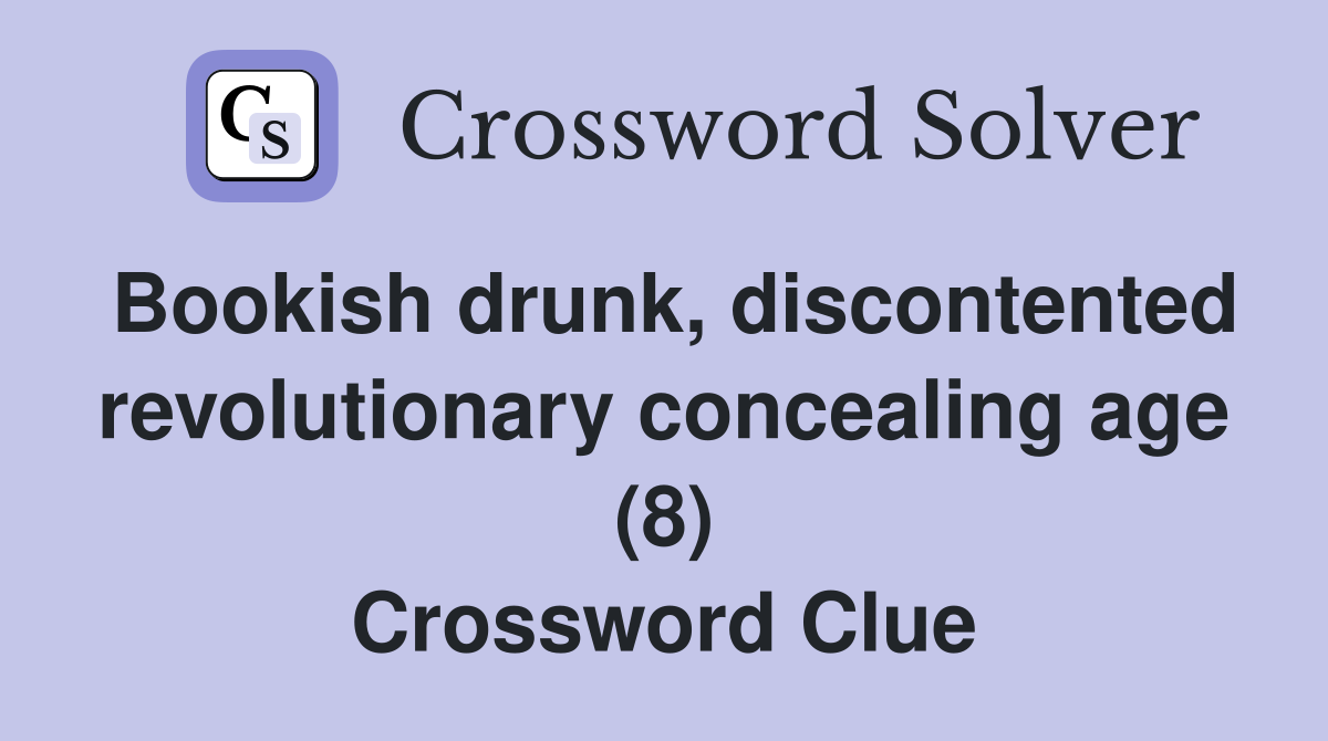 Bookish drunk, discontented revolutionary concealing age (8) Crossword Clue