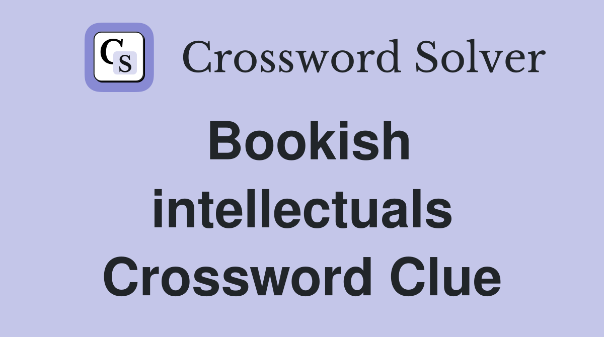 Bookish intellectuals Crossword Clue